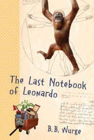 Title: The Last Notebook of Leonardo, Author: B.B. Wurge