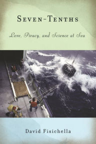 Title: Seven-Tenths: Love, Piracy, and Science at Sea, Author: David Fisichella