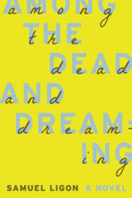 Title: Among the Dead and Dreaming, Author: Samuel Ligon