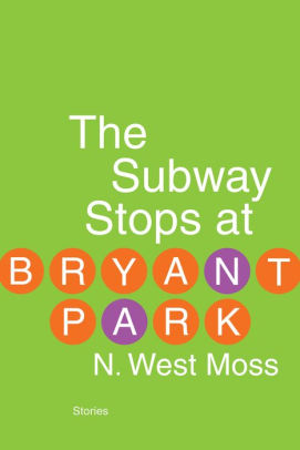 The Subway Stops At Bryant Park By N West Moss Paperback