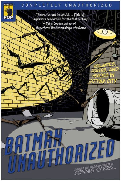 Batman Unauthorized: Vigilantes, Jokers, and Heroes in Gotham City