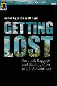 Title: Getting Lost: Survival, Baggage, and Starting over in J. J. Abrams' Lost, Author: Orson Scott Card