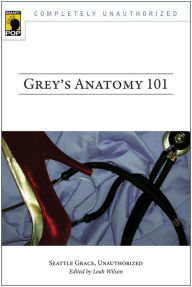 Title: Grey's Anatomy 101: Seattle Grace, Unauthorized, Author: Leah Wilson