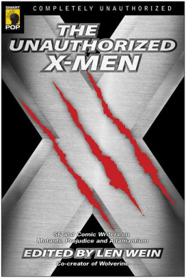 The Unauthorized X Men Sf And Comic Writers On Mutants Prejudice