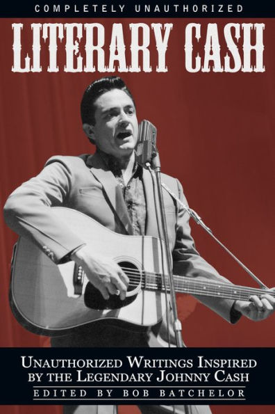 Literary Cash: Unauthorized Writings Inspired by the Legendary Johnny Cash