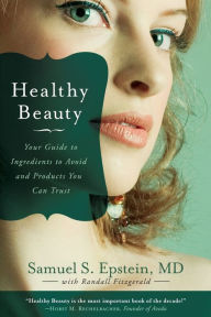 Title: Healthy Beauty: Your Guide to Ingredients to Avoid and Products You Can Trust, Author: Samuel S. Epstein