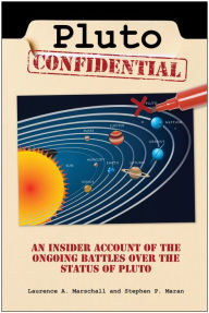 Title: Pluto Confidential: An Insider Account of the Ongoing Battles over the Status of Pluto, Author: Stephen P. Maran