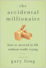 The Accidental Millionaire: How to Succeed in Life Without Really Trying