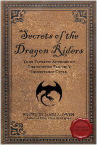 Title: Secrets of the Dragon Riders: Your Favorite Authors on Christopher Paolini's Inheritance Cycle: Completely Unauthorized, Author: James A. Owen