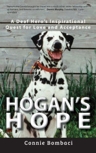 Title: Hogan's Hope: A Deaf Hero's Inspirational Quest for Love and Acceptance, Author: Connie Bombaci