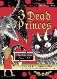 Title: 3 Dead Princes: An Anarchist Fairy Tale, Author: Danbert Nobacon