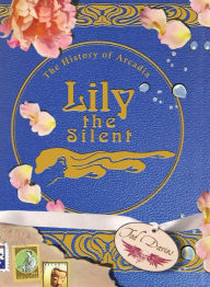 Title: Lily the Silent: The History of Arcadia, Author: Tod Davies