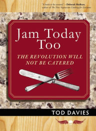 Title: Jam Today Too: The Revolution Will Not Be Catered, Author: Tod Davies