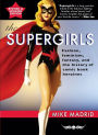 The Supergirls: Feminism, Fantasy, and the History of Comic Book Heroines (Revised and Updated)