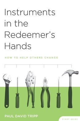 Instruments in the Redeemer's Hands: How to Help Others Change (Study Guide)