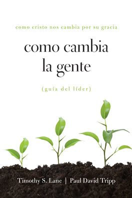 Como Cambia la Gente Guia Del Lider: Como Chisto Nos Cambi Por Su Gracia