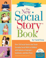 Title: The New Social Story Book, Revised and Expanded 10th Anniversary Edition: Over 150 Social Stories that Teach Everyday Social Skills to Children with Autism or Asperger's Syndrome, and their Peers, Author: Carol Gray