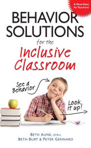 Title: Behavior Solutions for the Inclusive Classroom: See a behavior? Look it up!, Author: Beth Aune