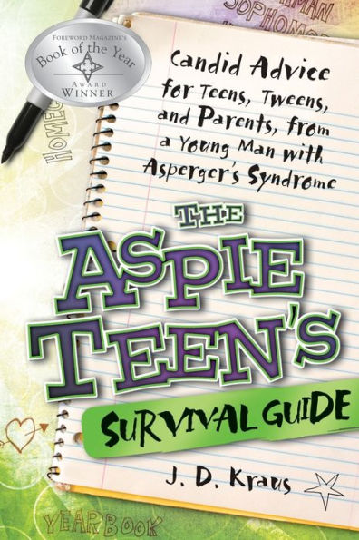 The Aspie Teen's Survival Guide: Candid Advice for Teens, Tweens, and Parents, from a Young Man with Asperger's Syndrome