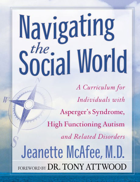 Navigating the Social World: A Curriculum for Individuals with Asperger's Syndrome, High Functioning Autism and Related Disorders