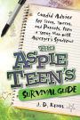 The Aspie Teen's Survival Guide: Candid Advice for Teens, Tweens, and Parents, from a Young Man with Asperger's Syndrome