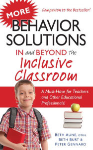 Title: More Behavior Solutions In and Beyond the Inclusive Classroom: A Must-Have for Teachers and Other Educational Professionals!, Author: Beth Aune