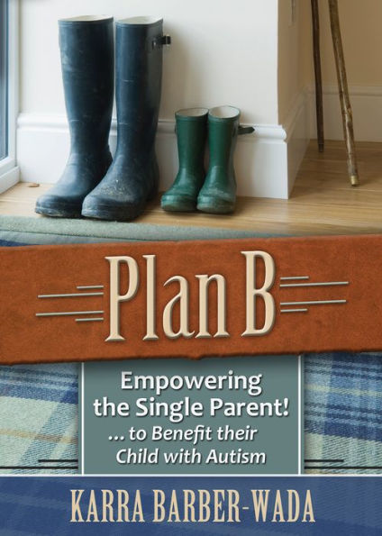 Plan B: Empowering the Single Parent . . . to Benefit their Child with Autism