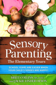 Title: Sensory Parenting - The Elementary Years: School Years Are Easier when Your Child's Senses Are Happy!, Author: Britt Collins