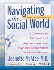 Title: Navigating the Social World: A Curriculum for Individuals with Asperger's Syndrome, High Functioning Autism and Related Disorders, Author: Jeanette McAfee