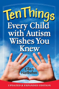 Title: Ten Things Every Child with Autism Wishes You Knew: Updated and Expanded Edition, Author: Ellen Notbohm