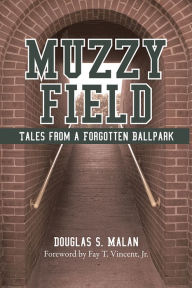 Title: MUZZY FIELD: Tales from a Forgotten Ballpark, Author: Douglas S. Malan