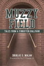 MUZZY FIELD: Tales from a Forgotten Ballpark