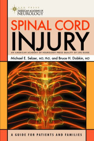 Title: Spinal Cord Injury: A Guide for Patients and Families, Author: Michael E. Selzer MD