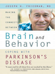 Title: Making the Connection Between Brain and Behavior: Coping with Parkinson's Disease, Author: Joseph H. Friedman