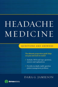 Title: Headache Medicine: Questions and Answers, Author: Dara G. Jamieson MD