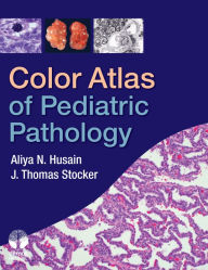 Title: Color Atlas of Pediatric Pathology, Author: Aliya N. Husain