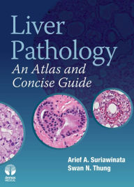 Title: Liver Pathology: An Atlas and Concise Guide, Author: Arief Suriawinata MD