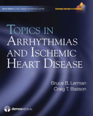 Title: Topics in Arrhythmias and Ischemic Heart Disease, Author: Craig T. Basson MD