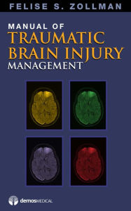 Title: Manual of Traumatic Brain Injury Management, Author: Felise S. Zollman MD