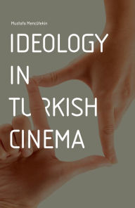 Title: Ideology in Turkish Cinema, Author: Mustafa Mencutekin