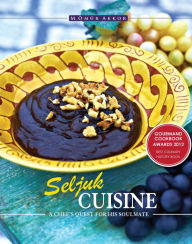 Title: Seljuk Cuisine: A Chef's Quest for His Soulmate, Author: Omur Akkor