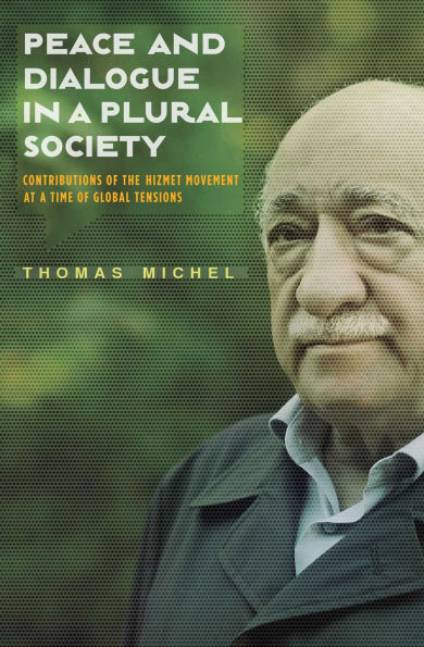 Peace and Dialogue a Plural Society: Contributions of the Hizmet Movement at time Global Tensions