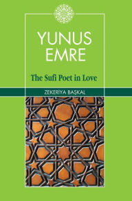 Title: Yunus Emre: The Sufi Poet in Love, Author: zekeriya Baskel