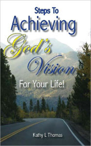 Title: Steps To Achieving God's Vision For Your Life, Author: Kathy L Thomas