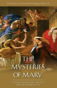 Title: The Mysteries of Mary: Growing in Faith, Hope and Love with the Mother of God, Author: Marie Dominique Philippe O.P.