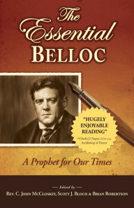 Title: The Essential Belloc: A Prophet for Our Times, Author: Hilaire Belloc