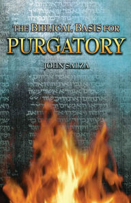 Title: The Biblical Basis for Purgatory, Author: John Salza