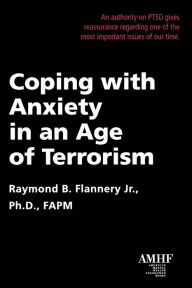 Title: COPING WITH ANXIETY IN AN AGE OF TERRORISM, Author: Raymond B Flannery