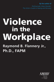 Title: Violence in the Workplace, Author: Raymond B Flannery