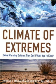 Title: Climate of Extremes: Global Warming Science They Don't Want You to Know, Author: Patrick J. Michaels